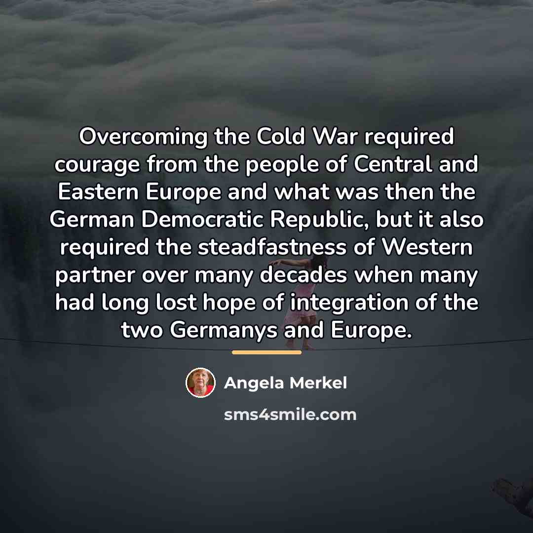 “Overcoming the Cold War required courage from the people of…” quote by Angela Merkel
