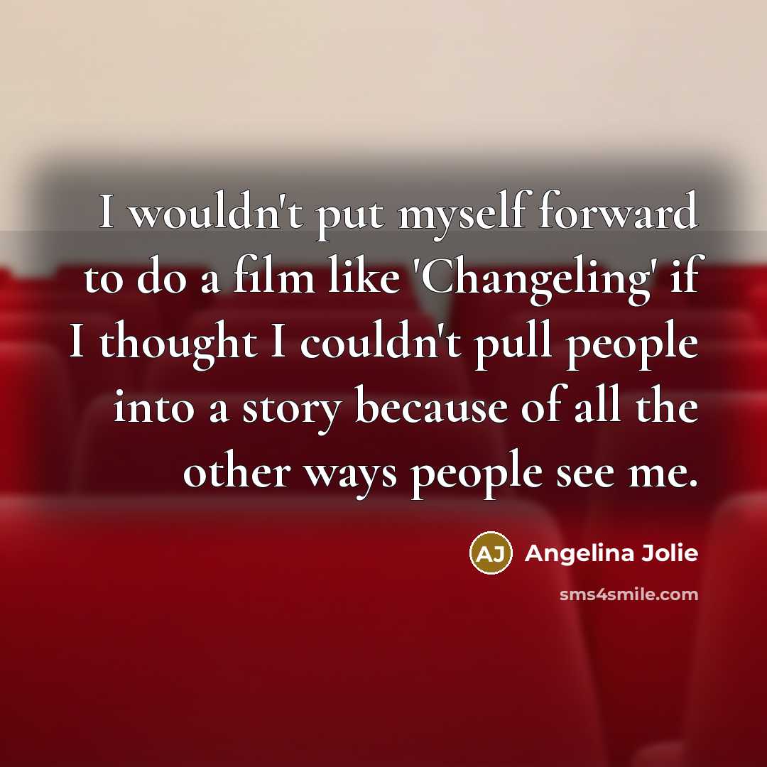 “I wouldn't put myself forward to do a film like…” quote by Angelina Jolie