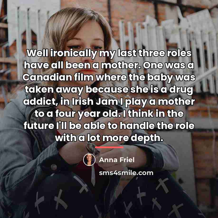 “Well ironically my last three roles have all been a…” quote by Anna Friel