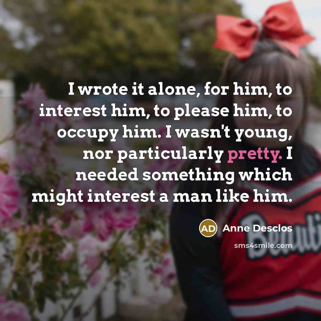 “I wrote it alone, for him, to interest him, to…” quote by Anne Desclos