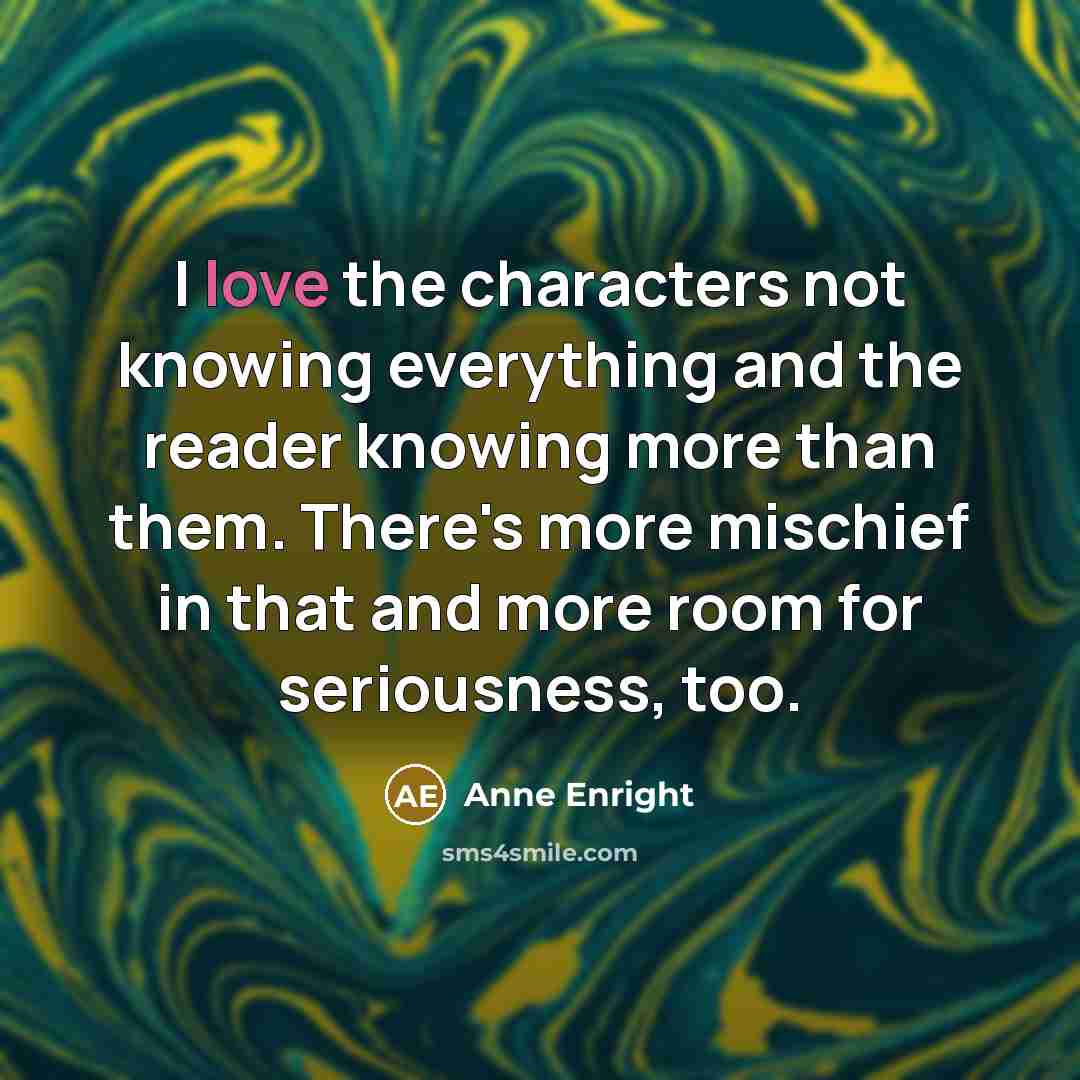 “I love the characters not knowing everything and the reader…” quote by Anne Enright