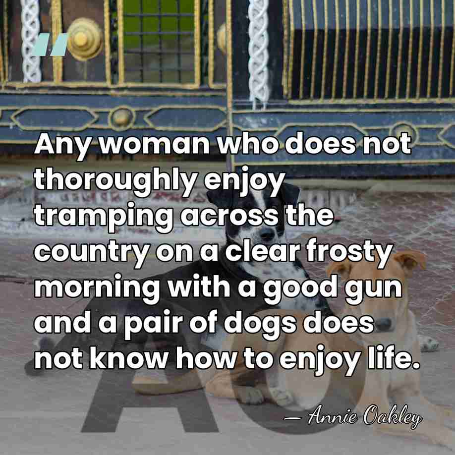 Any woman who does not thoroughly enjoy tramping across the country on&hellip; - Annie Oakley