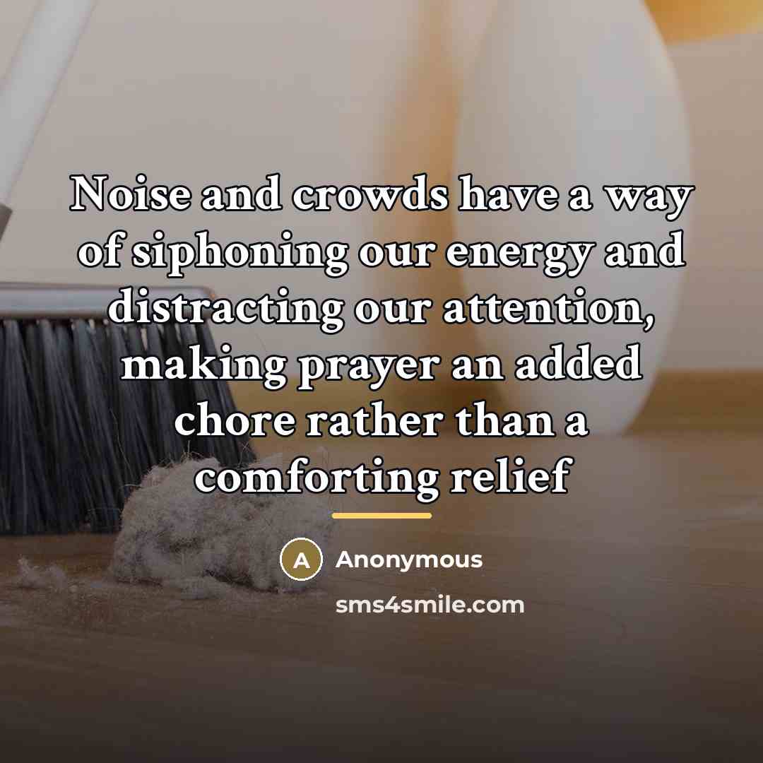 “Noise and crowds have a way of siphoning our energy…” quote by Anonymous