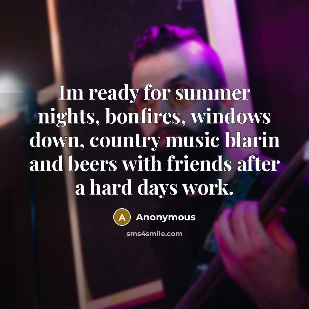 “Im ready for summer nights, bonfires, windows down, country music…” quote by Anonymous