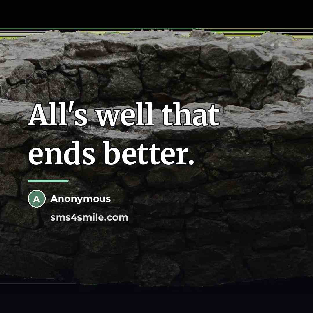 “All's well that ends better.…” quote by Anonymous