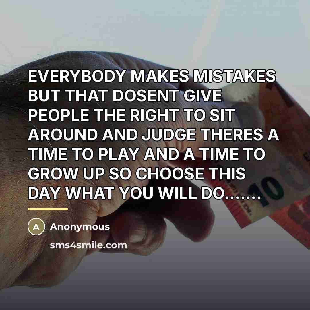 “EVERYBODY MAKES MISTAKES BUT THAT DOSENT GIVE PEOPLE THE RIGHT…” quote by Anonymous