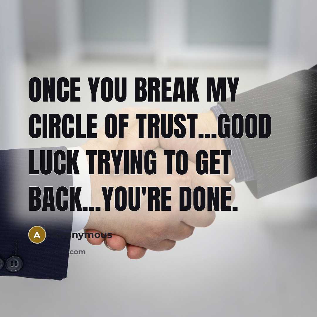 “Once you break my circle of trust...Good luck trying to…” quote by Anonymous