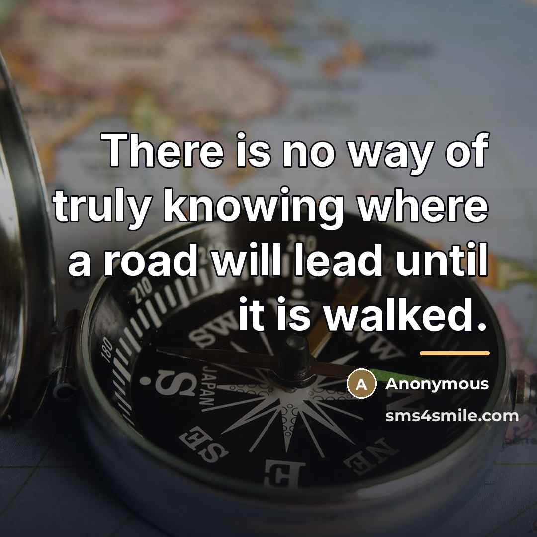“There is no way of truly knowing where a road…” quote by Anonymous