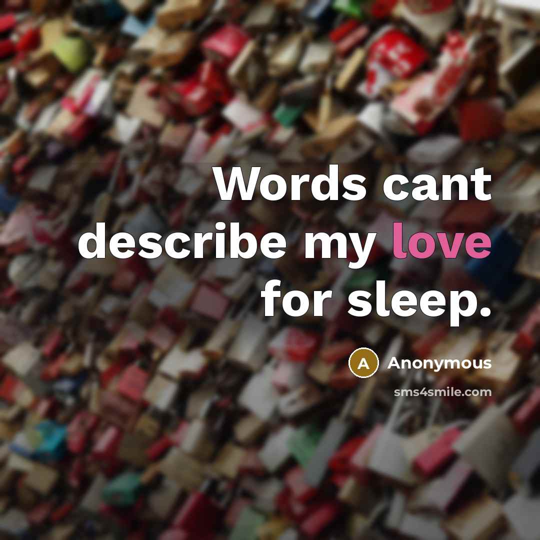 “Words cant describe my love for sleep.…” quote by Anonymous