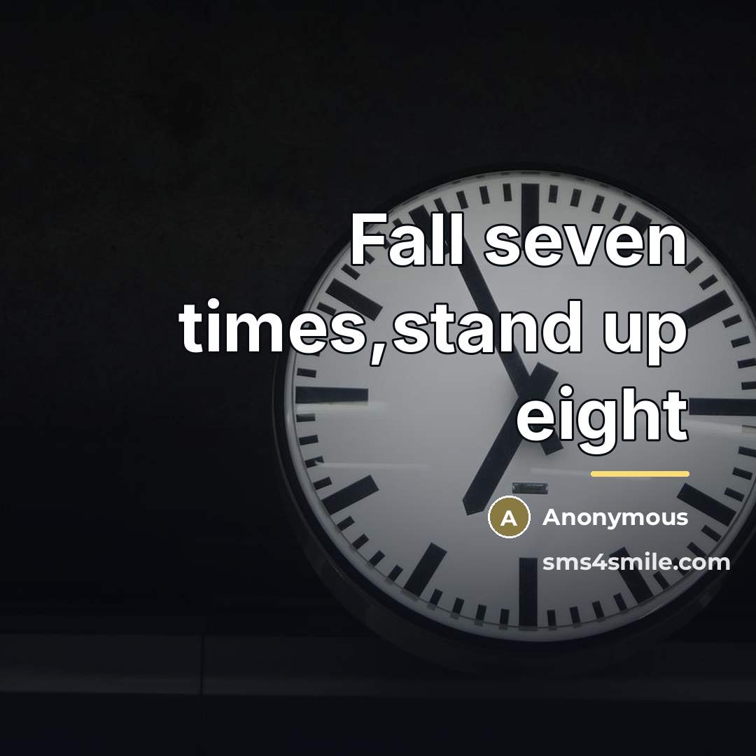 “Fall seven times,stand up eight…” quote by Anonymous