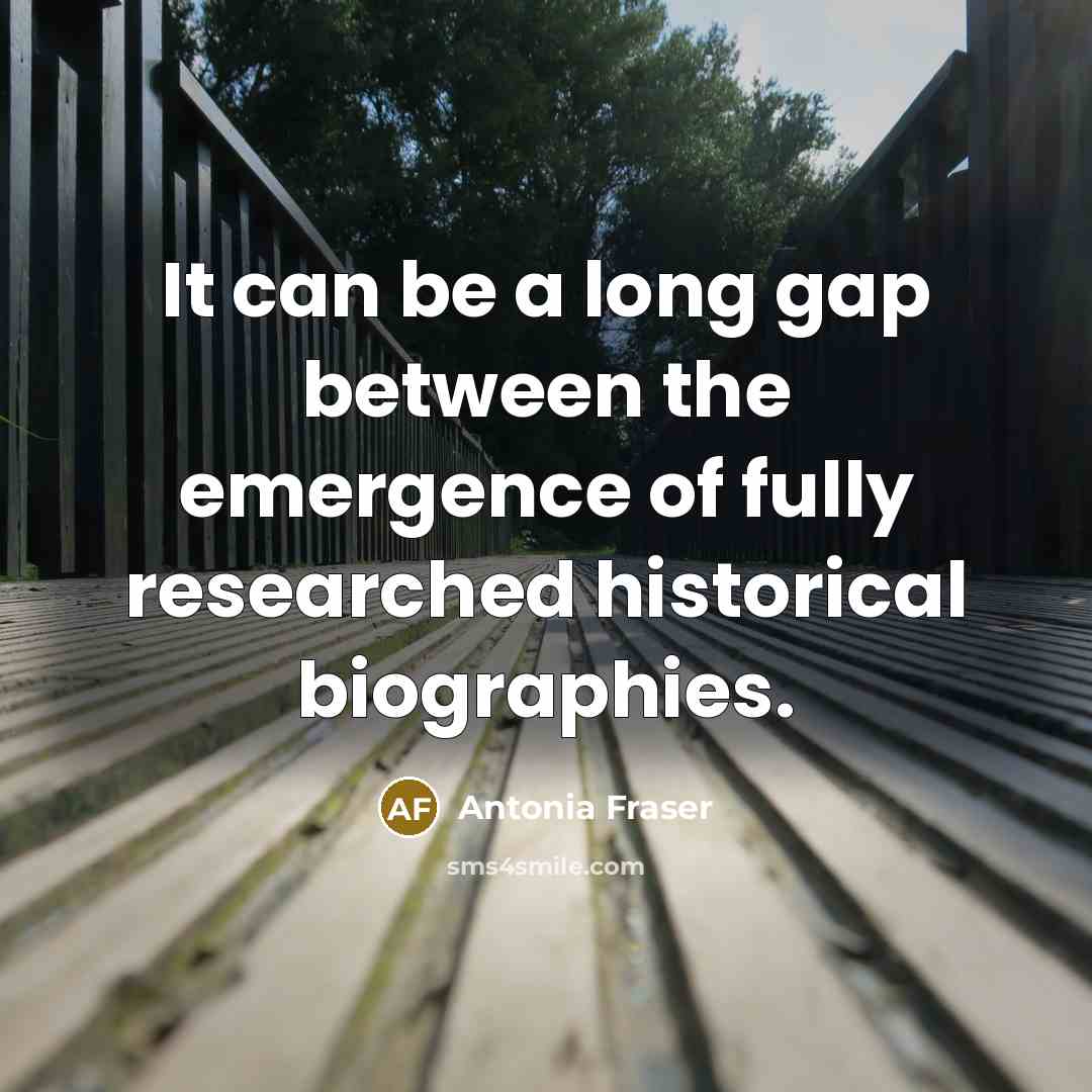 “It can be a long gap between the emergence of…” quote by Antonia Fraser