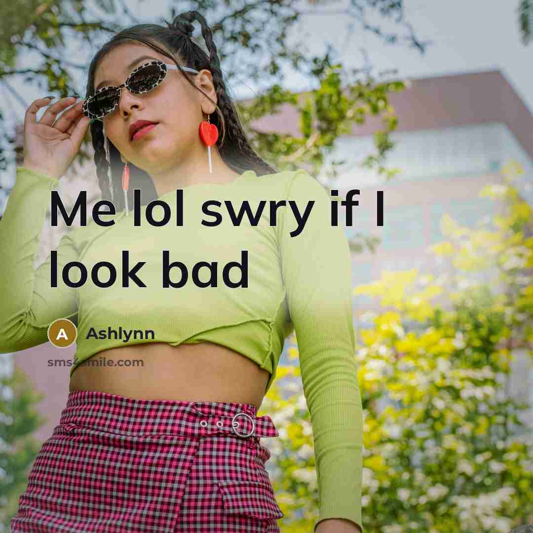 “Me lol swry if I look bad…” quote by Ashlynn