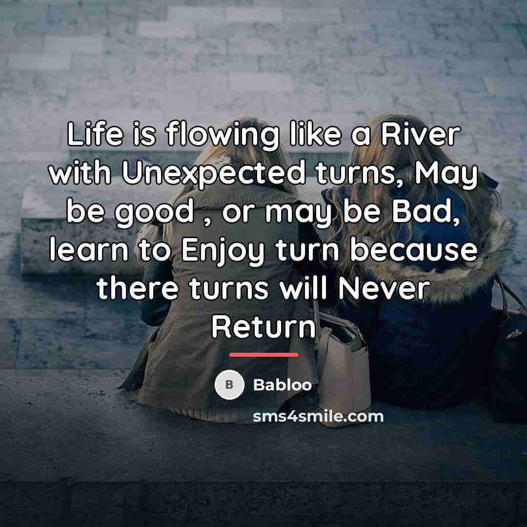 “Life is flowing like a River with Unexpected turns, May…” quote by Babloo