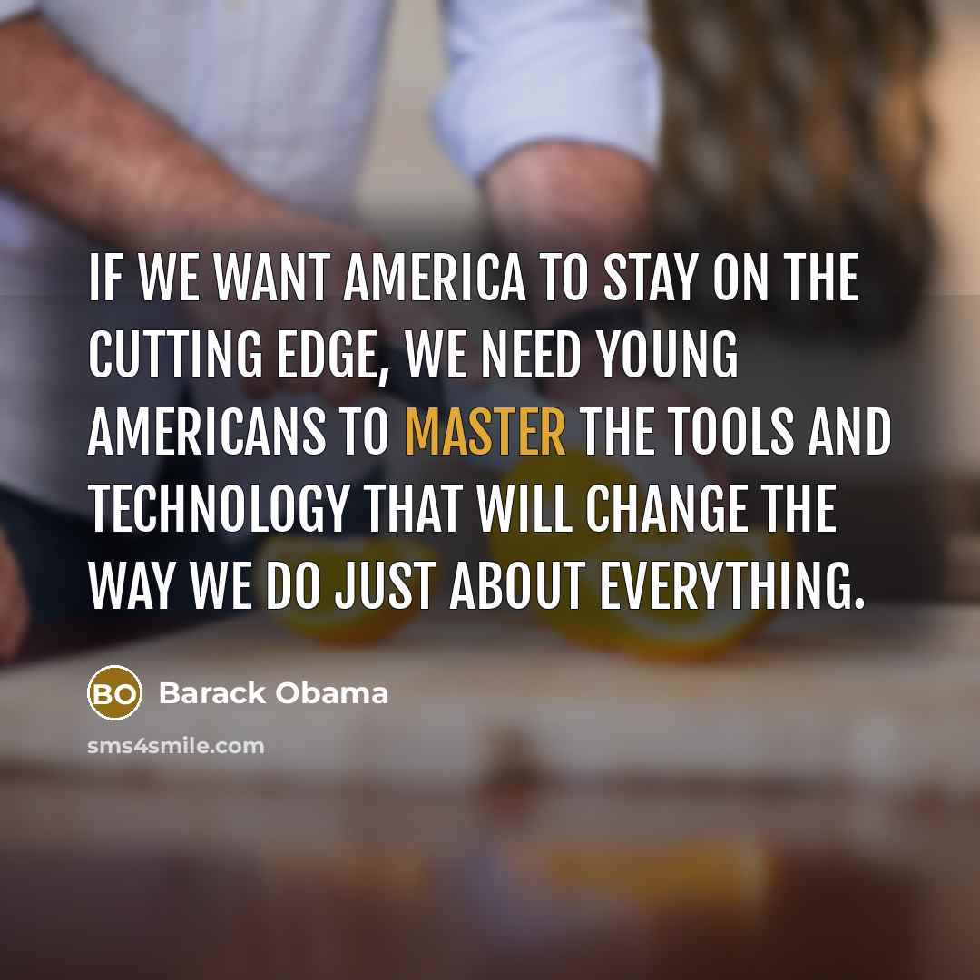 “If we want America to stay on the cutting edge,…” quote by Barack Obama