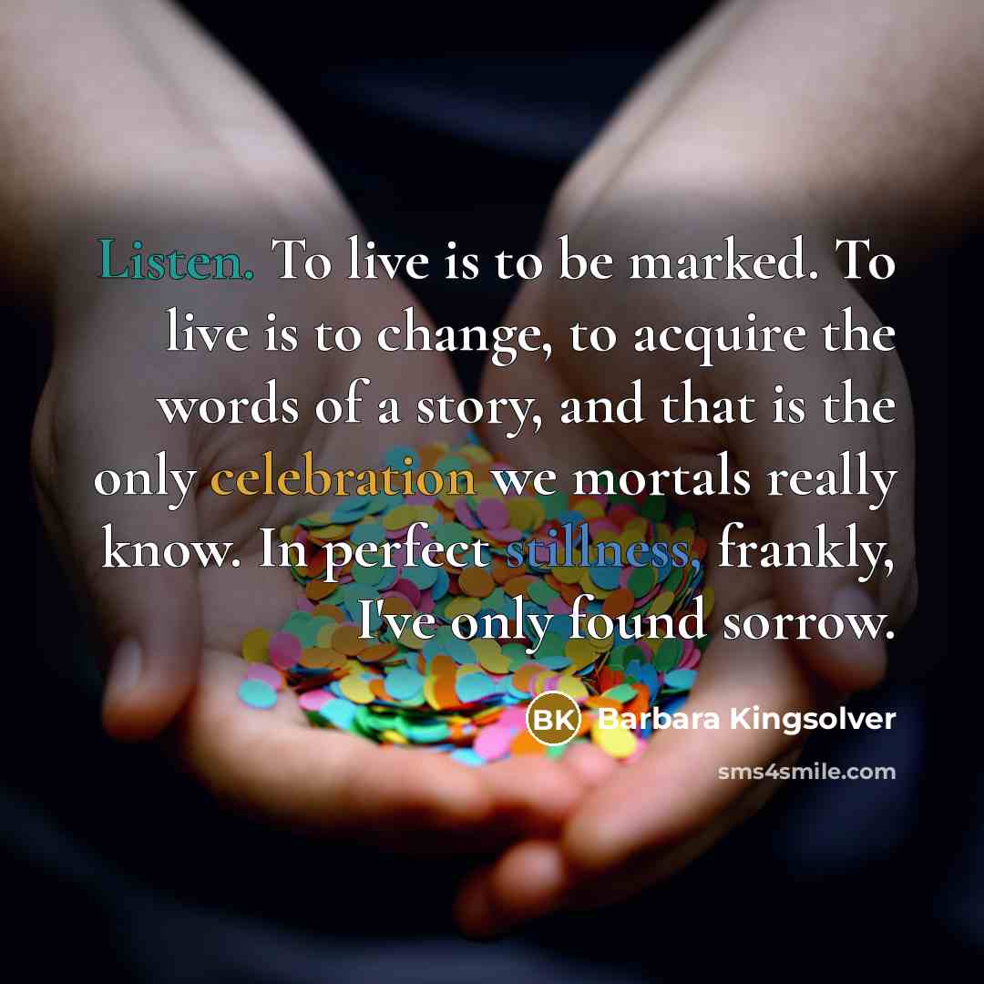 “Listen. To live is to be marked. To live is…” quote by Barbara Kingsolver