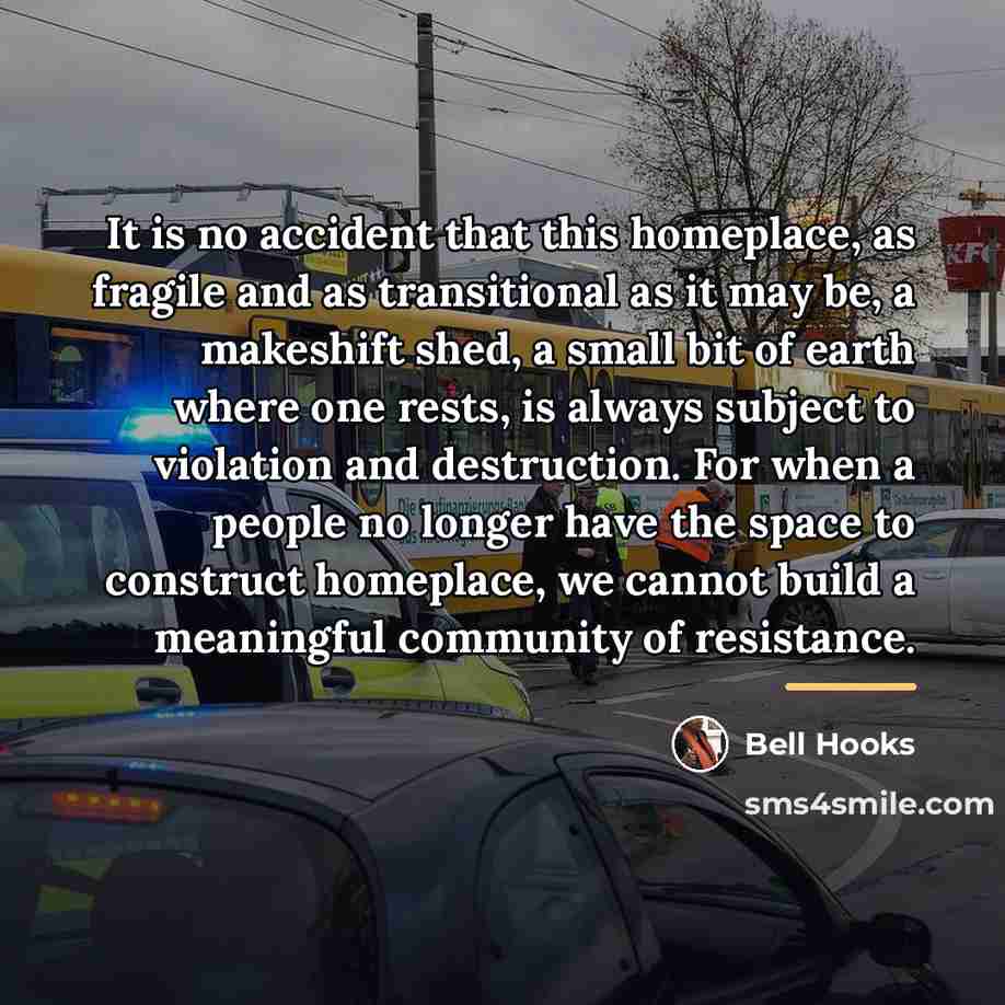 “It is no accident that this homeplace, as fragile and…” quote by Bell Hooks