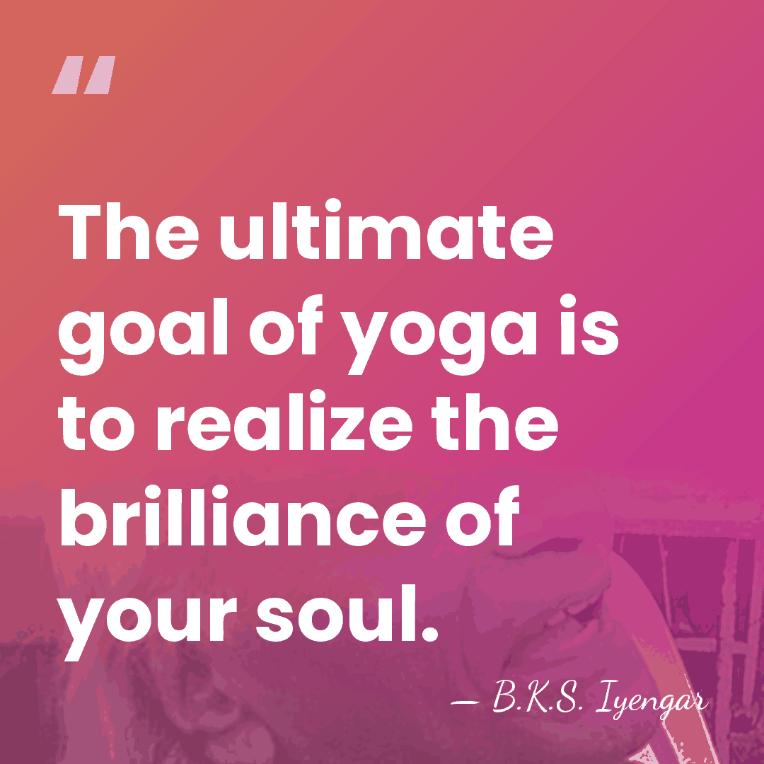 The ultimate goal of yoga is to realize the brilliance of your&hellip; - B.K.S. Iyengar