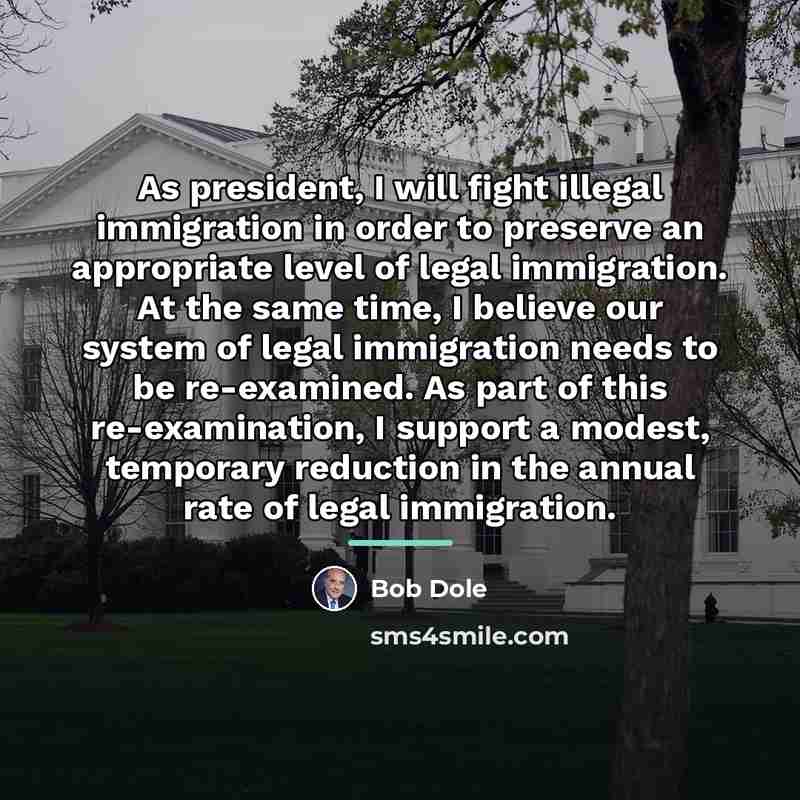 “As president, I will fight illegal immigration in order to…” quote by Bob Dole