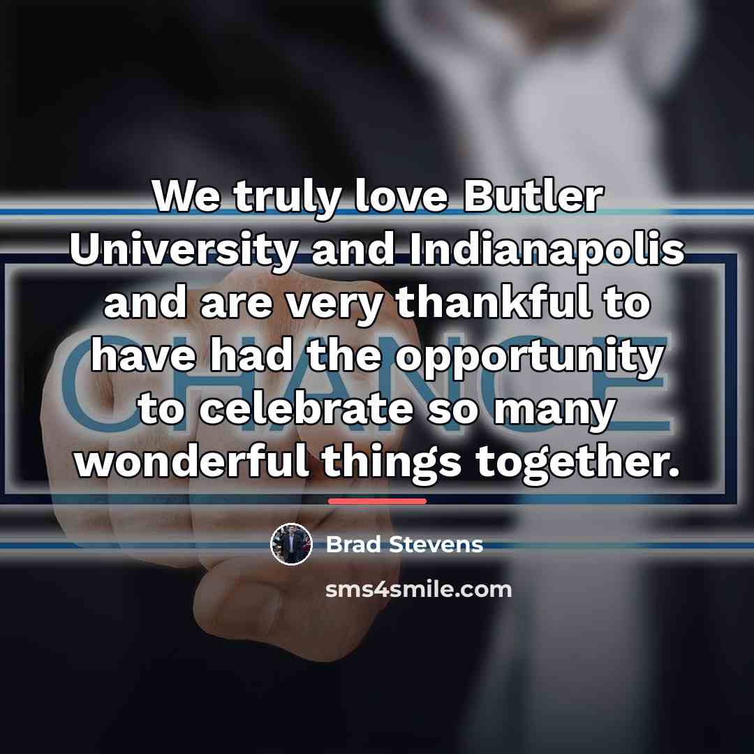 “We truly love Butler University and Indianapolis and are very…” quote by Brad Stevens