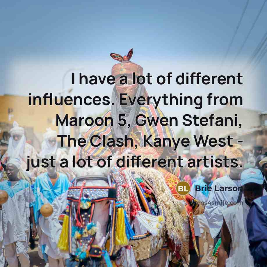 “I have a lot of different influences. Everything from Maroon…” quote by Brie Larson