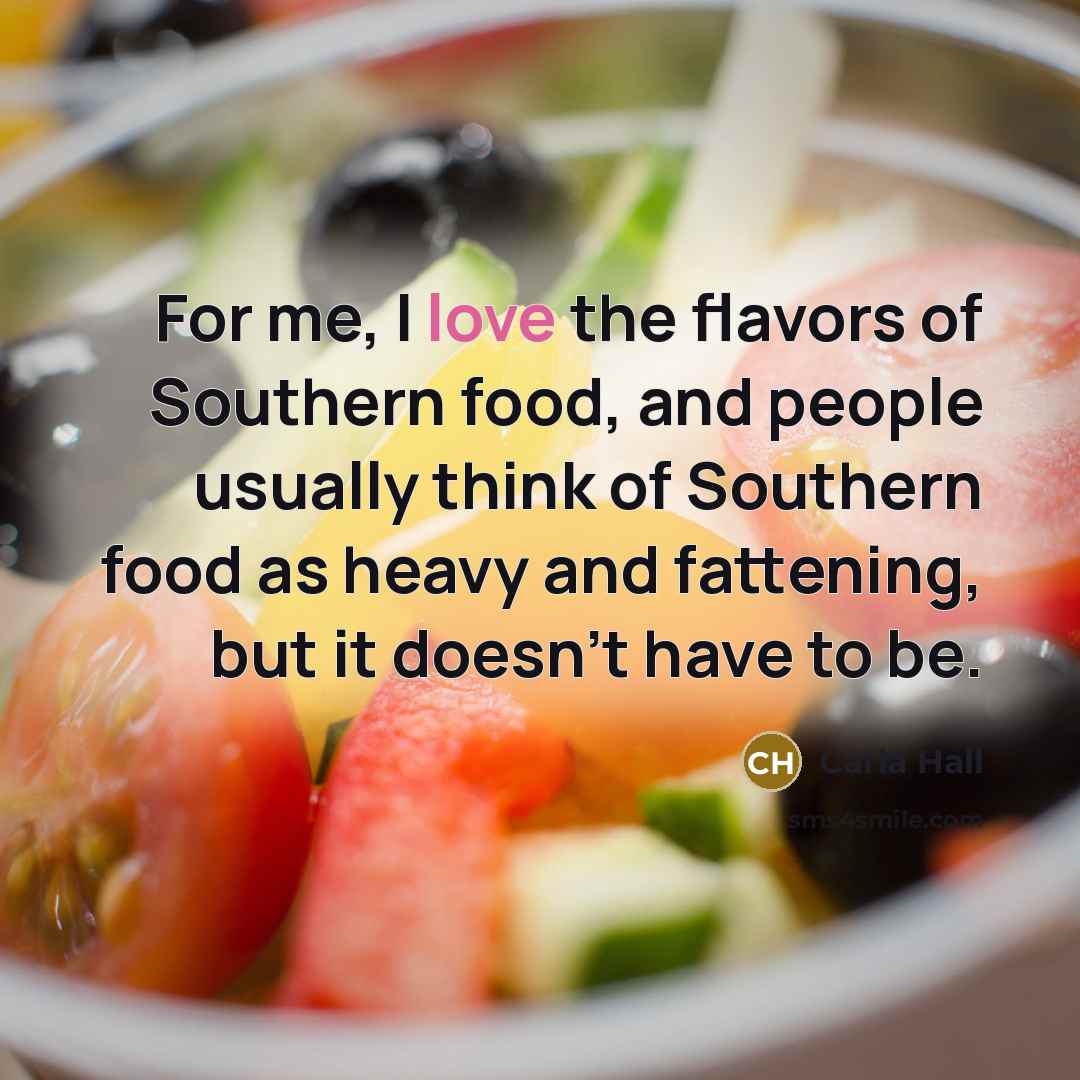 “For me, I love the flavors of Southern food, and…” quote by Carla Hall
