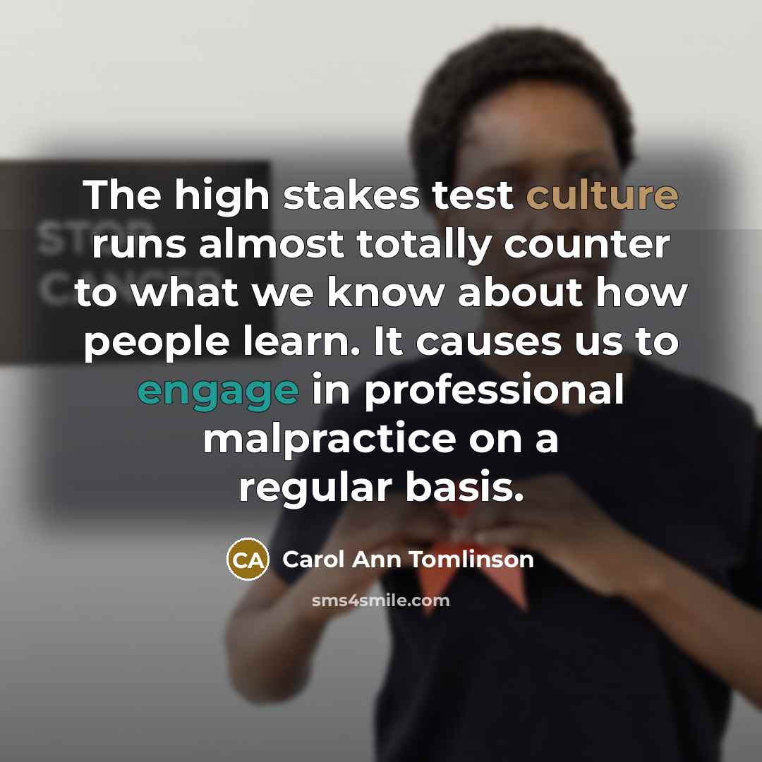 “The high stakes test culture runs almost totally counter to…” quote by Carol Ann Tomlinson
