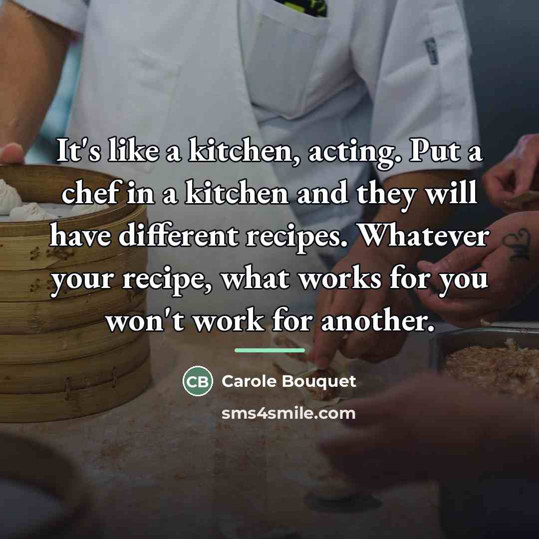 “It's like a kitchen, acting. Put a chef in a…” quote by Carole Bouquet