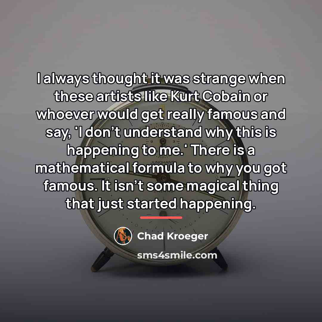 “I always thought it was strange when these artists like…” quote by Chad Kroeger