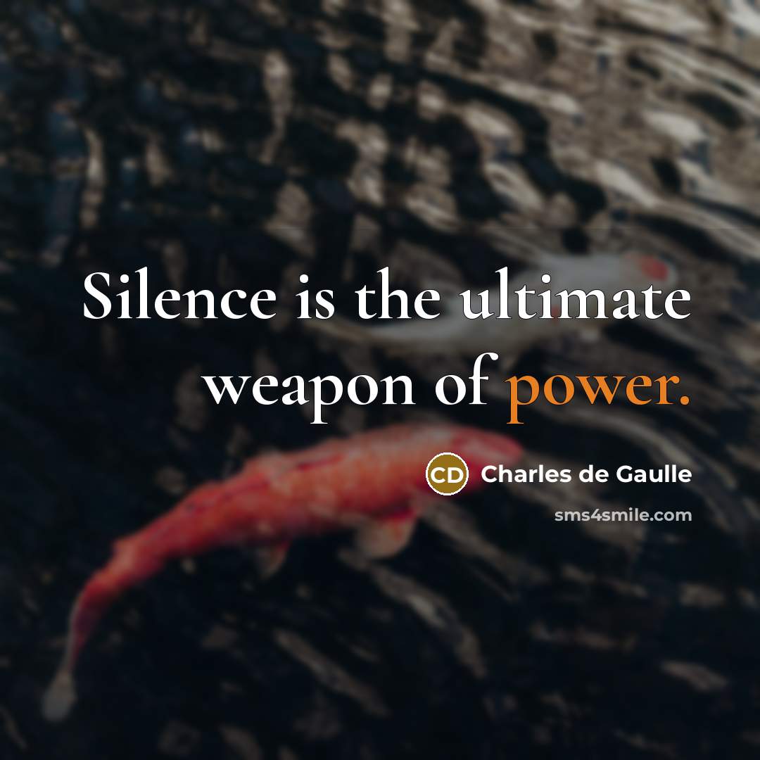 “Silence is the ultimate weapon of power.…” quote by Charles de Gaulle