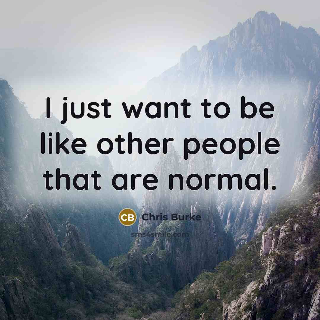 “I just want to be like other people that are…” quote by Chris Burke