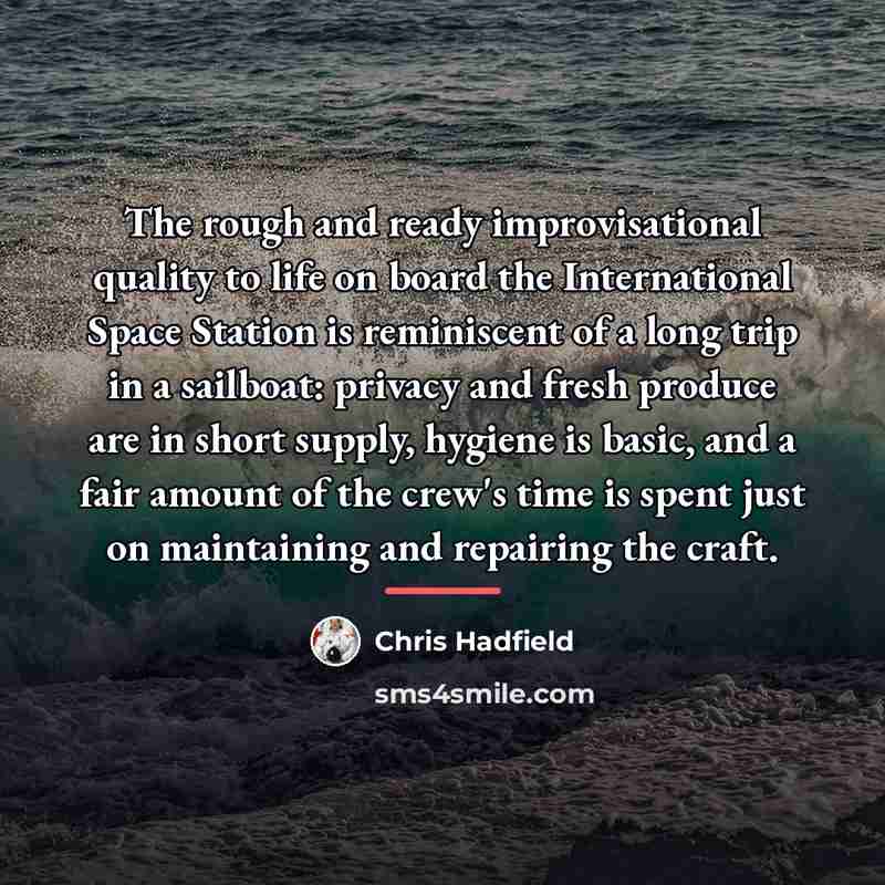 “The rough and ready improvisational quality to life on board…” quote by Chris Hadfield