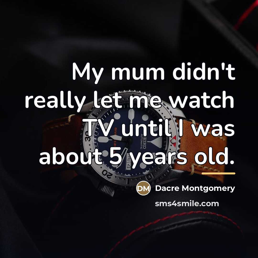 “My mum didn't really let me watch TV until I…” quote by Dacre Montgomery