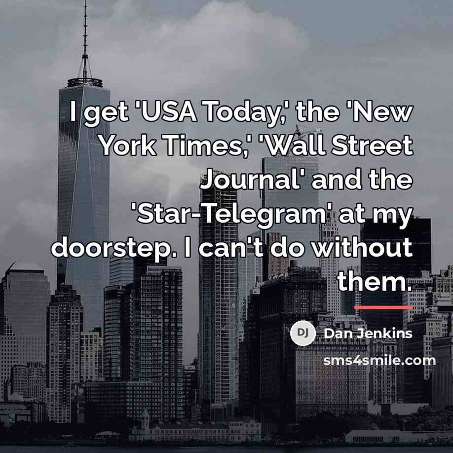 “I get 'USA Today,' the 'New York Times,' 'Wall Street…” quote by Dan Jenkins