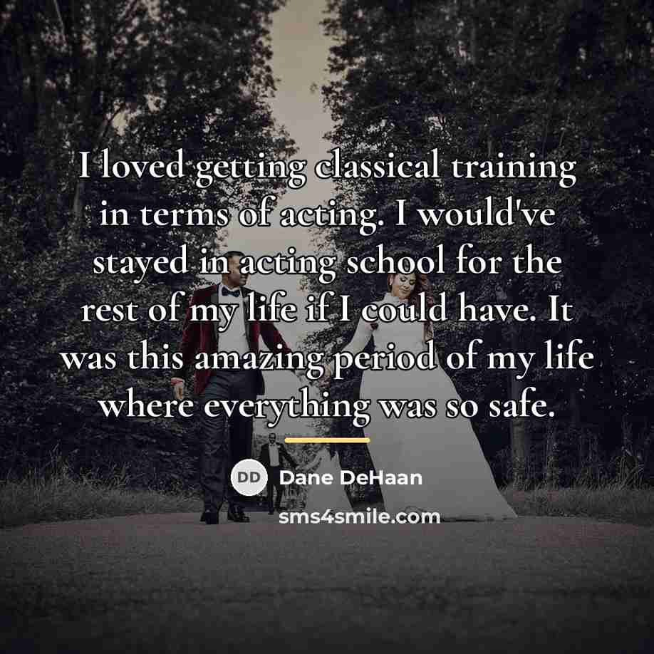 “I loved getting classical training in terms of acting. I…” quote by Dane DeHaan