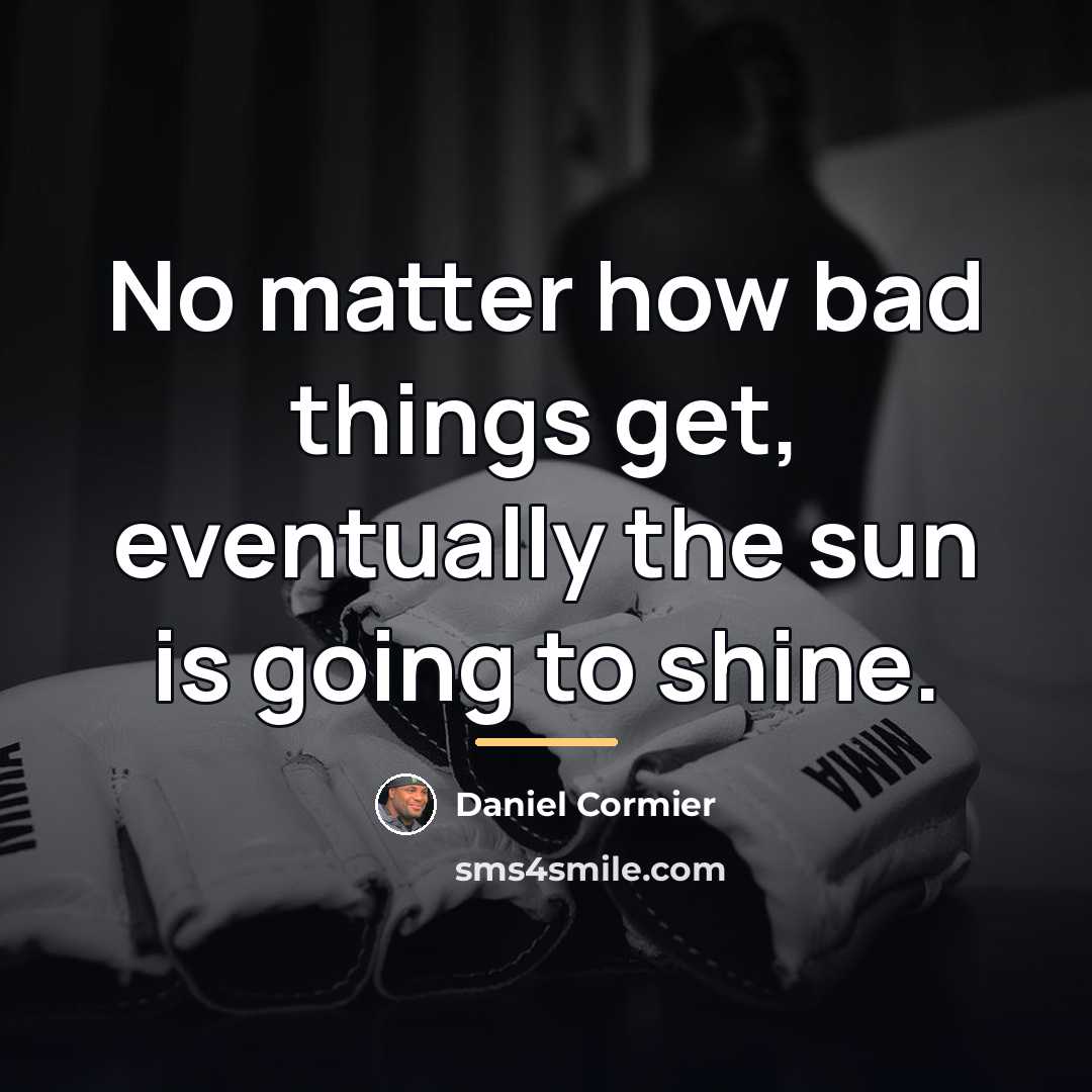 “No matter how bad things get, eventually the sun is…” quote by Daniel Cormier