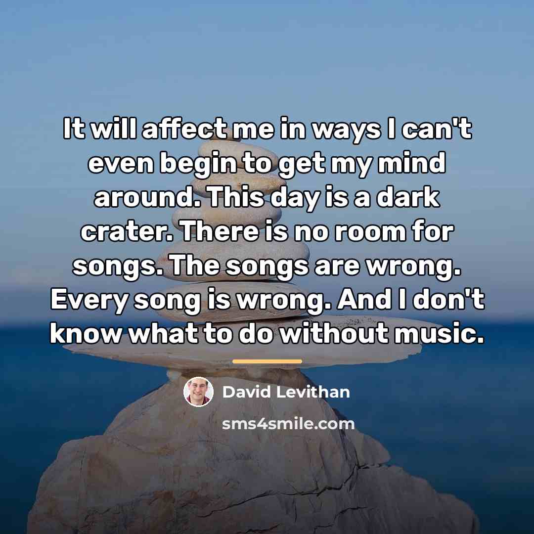 “It will affect me in ways I can't even begin…” quote by David Levithan