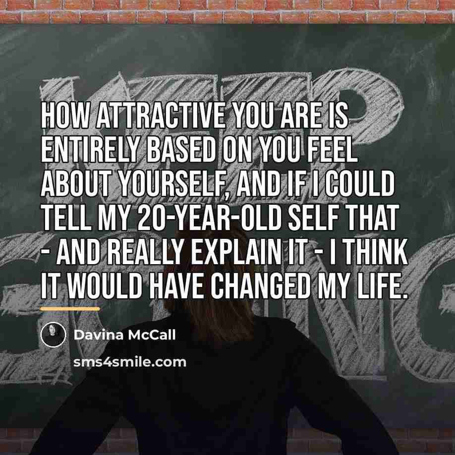 “How attractive you are is entirely based on you feel…” quote by Davina McCall