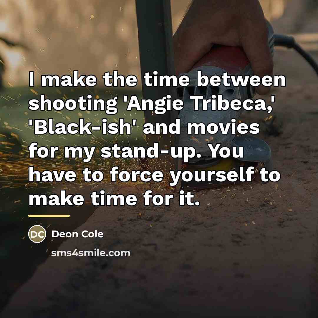 “I make the time between shooting 'Angie Tribeca,' 'Black-ish' and…” quote by Deon Cole