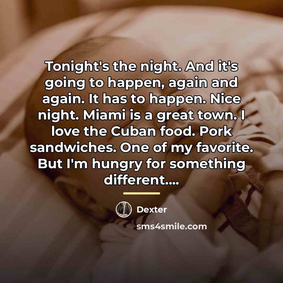 “Tonight's the night. And it's going to happen, again and…” quote by Dexter