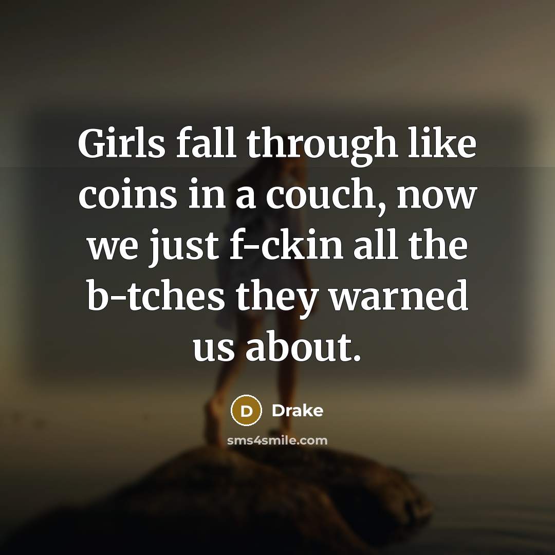 “Girls fall through like coins in a couch, now we…” quote by Drake