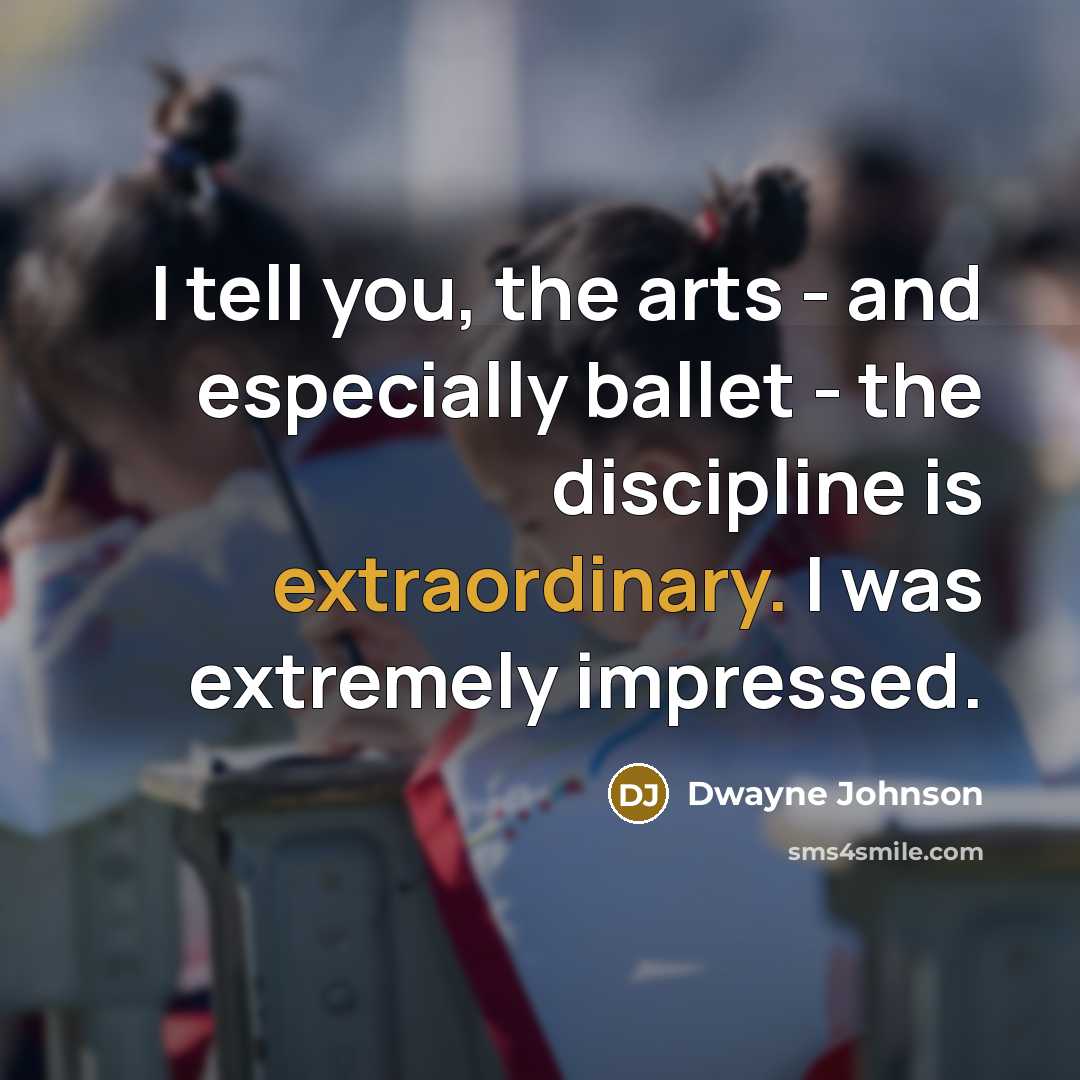 “I tell you, the arts - and especially ballet -…” quote by Dwayne Johnson