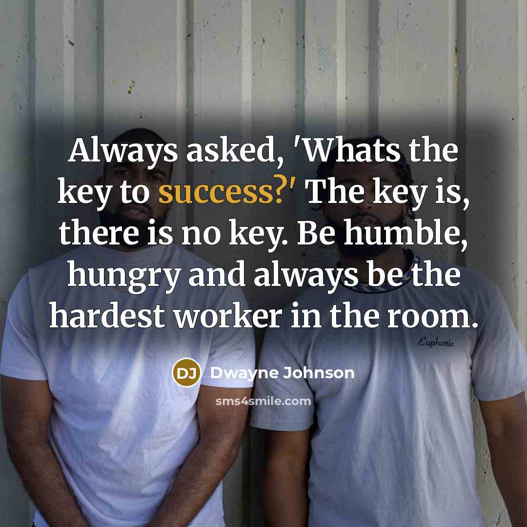 “Always asked, 'Whats the key to success?' The key is,…” quote by Dwayne Johnson