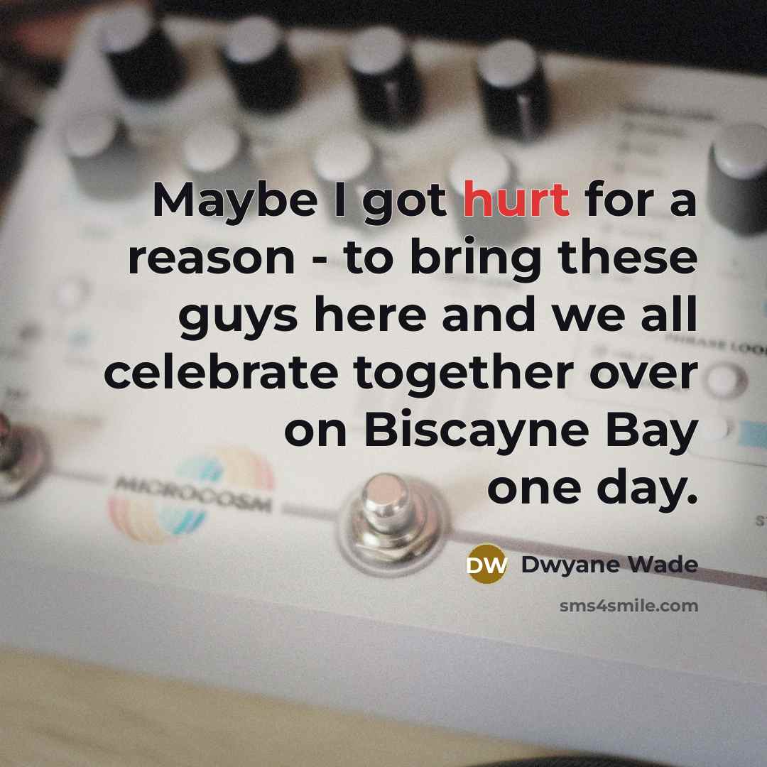 “Maybe I got hurt for a reason - to bring…” quote by Dwyane Wade