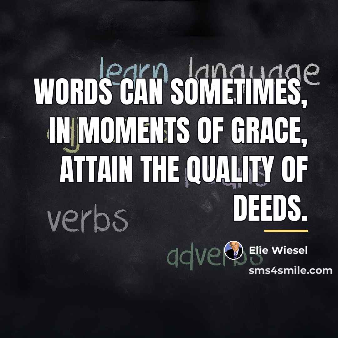 “Words can sometimes, in moments of grace, attain the quality…” quote by Elie Wiesel