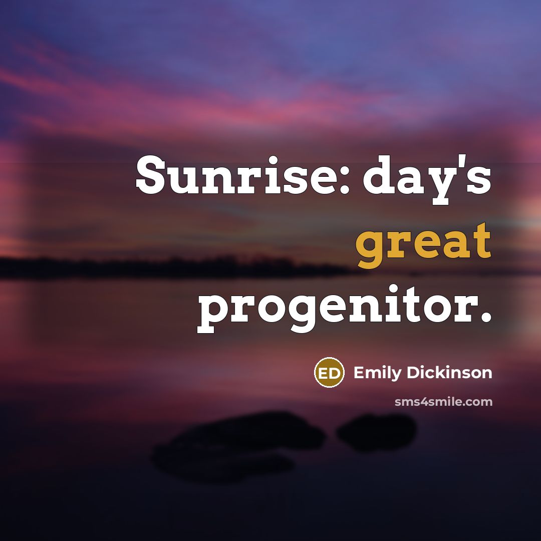 “Sunrise: day's great progenitor.…” quote by Emily Dickinson