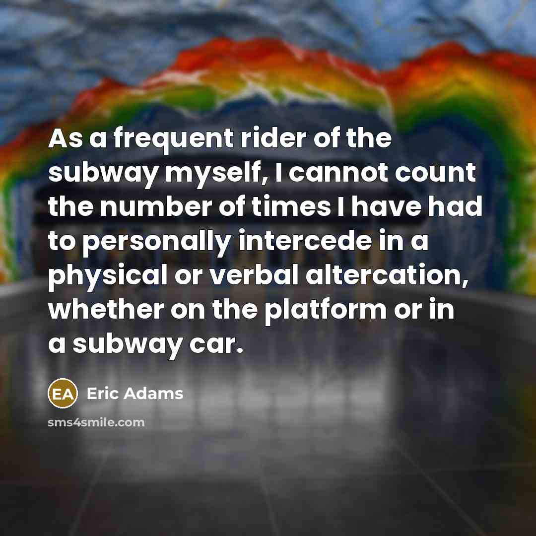 “As a frequent rider of the subway myself, I cannot…” quote by Eric Adams