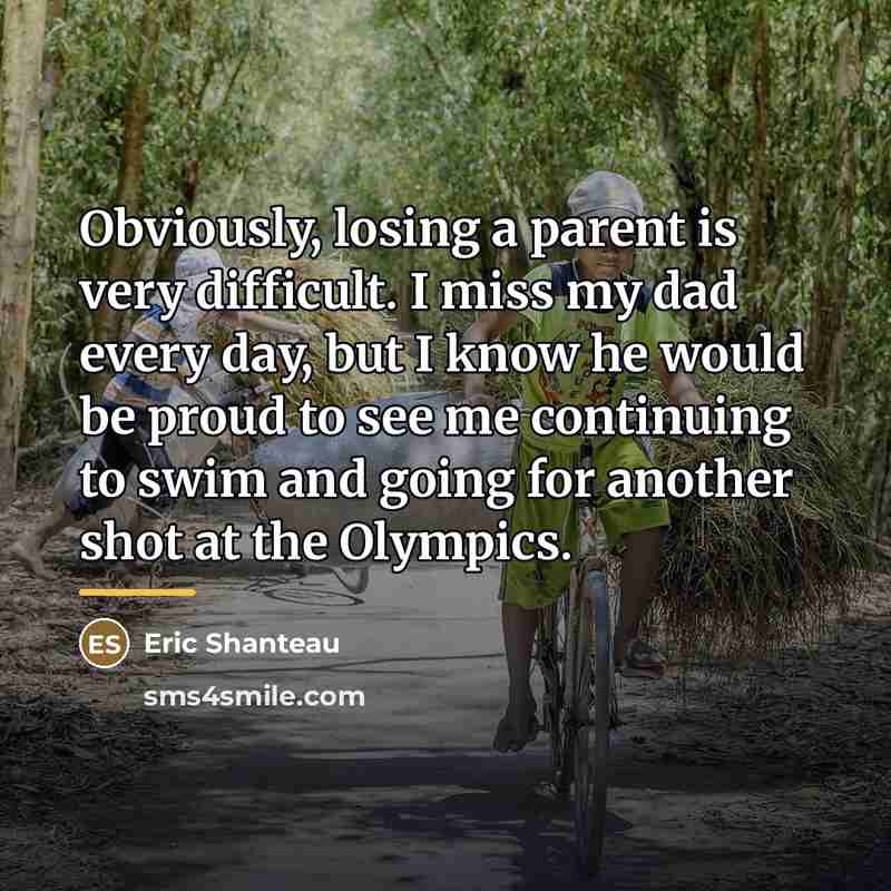 “Obviously, losing a parent is very difficult. I miss my…” quote by Eric Shanteau