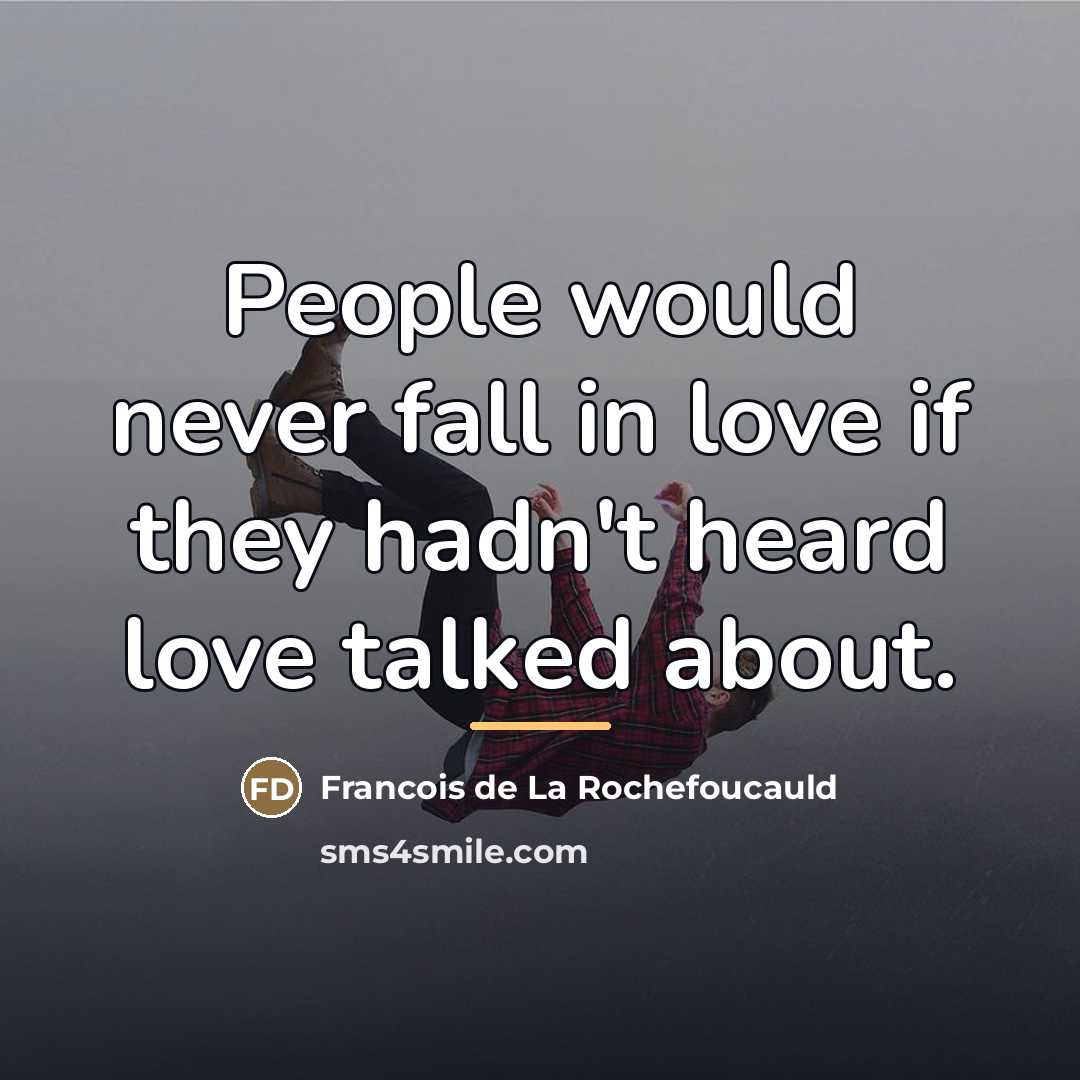 “People would never fall in love if they hadn't heard…” quote by Francois de La Rochefoucauld