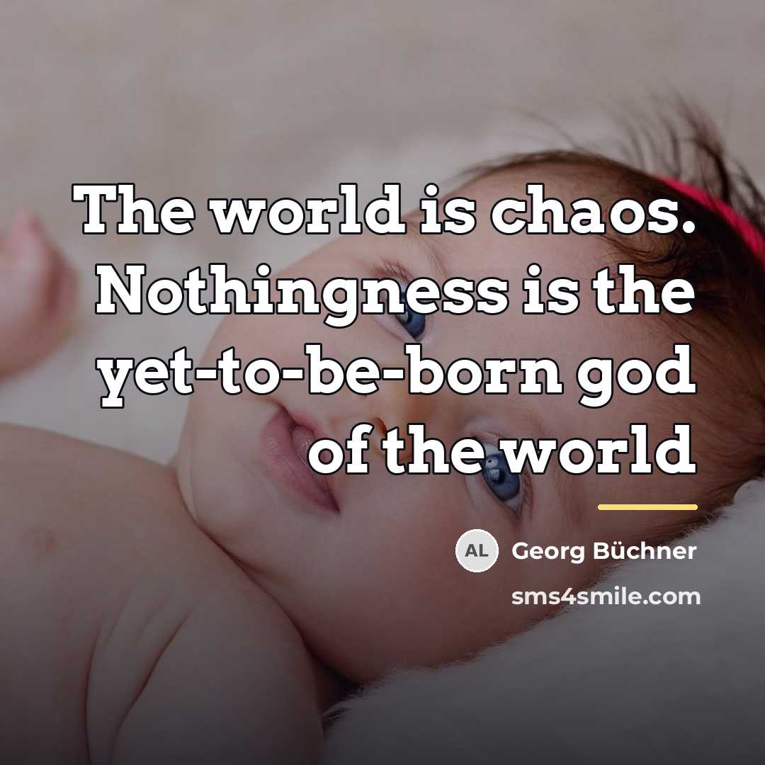 “The world is chaos. Nothingness is the yet-to-be-born god of…” quote by Georg Buchner