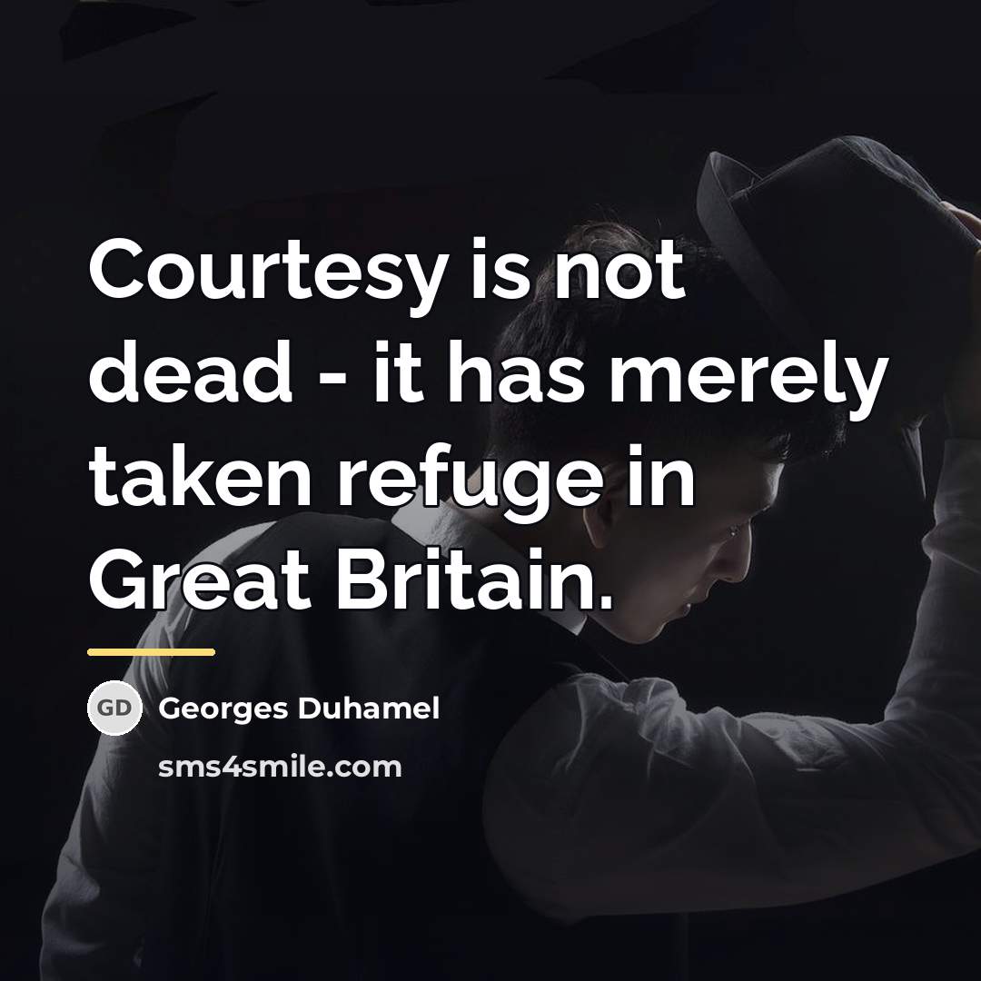 “Courtesy is not dead - it has merely taken refuge…” quote by Georges Duhamel
